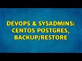 DevOps & SysAdmins: CentOS Postgres, Backup/Restore (2 Solutions!!)