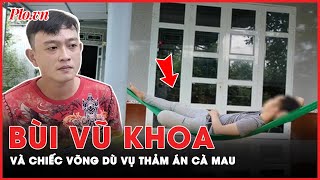 Hung thủ Bùi Vũ Khoa và bí mật về chiếc võng dù trong thảm án Cà Mau | PLO