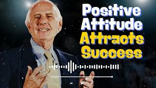 Positive Attitude Attracts Success - Jim rohn message