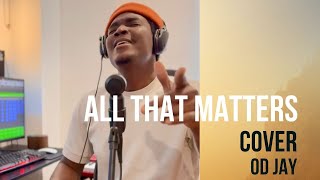 All That Matters (GUC Cover) - OD Jay