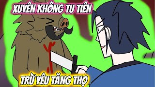 Xuyên Không Tu Tiên Trừ Yêu Tăng Thọ | HH Xuyên Không