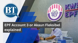 EPF Account 3 or Akaun Fleksibel explained