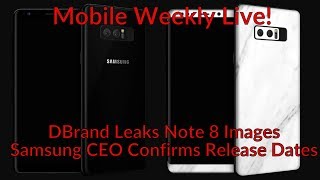 Mobile Weekly Live & Q&A Ep 163 - Dbrand Leaks Note 8, Samsung CEO Confirms Release Date