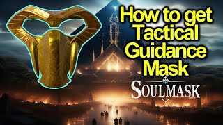 How to get Tactical Guidance Mask | Soulmask