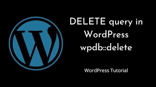 WordPress DELETE Query using wpdb: A Step-by-Step Guide | wpdb::delete | WordPress Tutorial