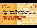 10Min Research - 20 - Literature Review and Hypotheses Development, What to Write and How to Search?