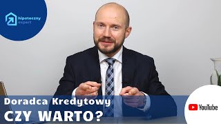 Doradca Kredytowy - CZY WARTO ?