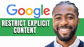 How to Restrict Explicit Content on Google