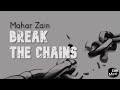 Break The Chains- Mahar Zain