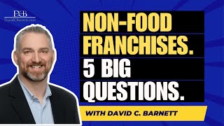Buying Non Food Franchises - 5 Big Questions to Ask