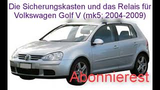 Die Sicherungskasten und das Relais für Volkswagen Golf V (mk5; 2004-2009)