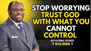 Stop Worrying! Trust God With the Things You Cannot Control (Christian Motivation)