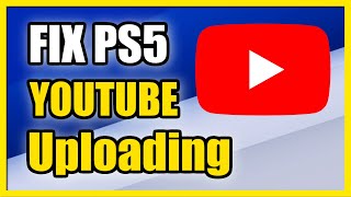 How to Fix Video Not Uploading to Youtube on PS5 \u0026 PS4 (Easy Tutorial)