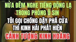 Nửa đêm nghe tiếng động lạ trong phòng ô sin, tôi gọi chồng dậy phá cửa thì thấy cảnh tượng…