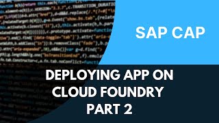 Deploy SAP CAP Apps to Cloud Foundry – Part 2