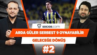 Arda Güler serbest 9 da oynayabilir | Mustafa Demirtaş & Onur Tuğrul | Geleceğe Dönüş #2