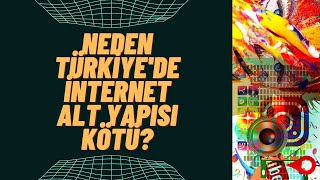 NEDEN TÜRKİYE'DE İNTERNET ALT YAPISI KÖTÜ?