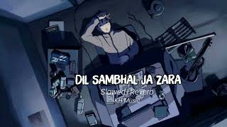 Dil Sambhal Ja Zara | Slowed + Reverb Lofi song | Lyrics: Sayeed Quadri | KH Music