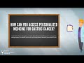 How Can You Access Personalized Medicine for Gastric Cancer?