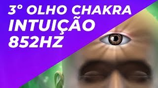 3º OLHO - CHAKRA INTUIÇÃO CLARIVIDÊNCIA CRIATIVIDADE - 852HZ