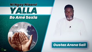 Ni Ngay Niaanè Yalla Bo Amè Soxla | Oustaz Arona SALL