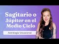 SAGITARIO O JUPITER EN EL MEDIO CIELO || Astrologia Vocacional