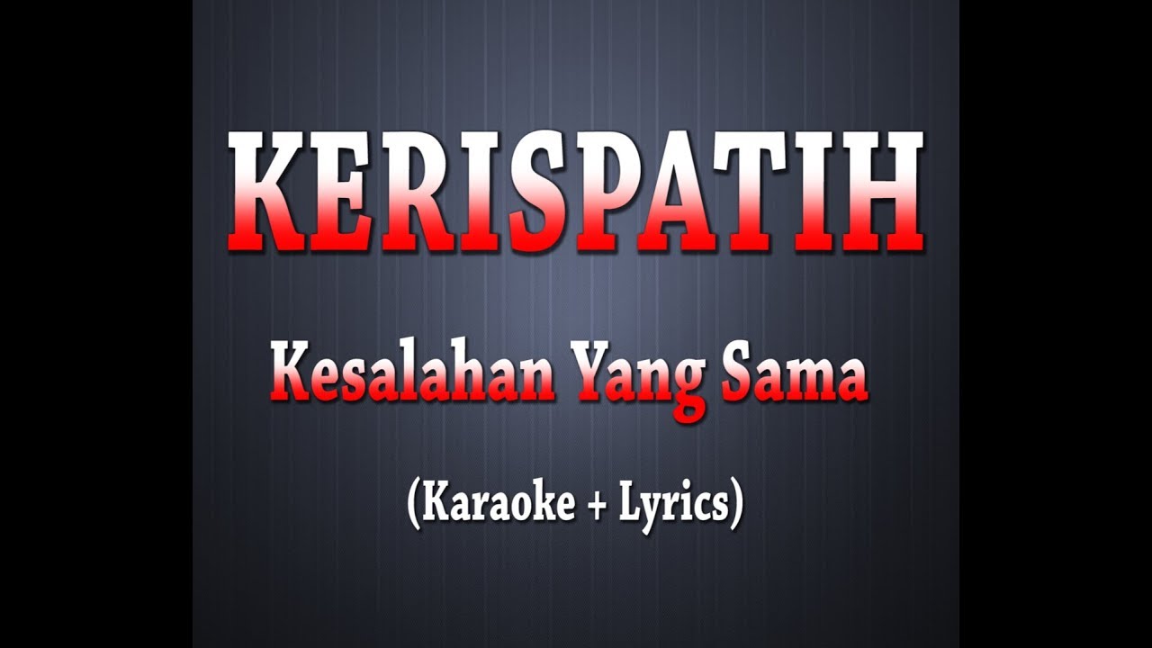 KERISPATIH - Kesalahan Yang Sama (Karaoke + Lyrics) - YouTube