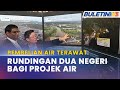 PEMBELIAN AIR TERAWAT | Pulau Pinang Menyambut Baik Perak Sedia Berunding