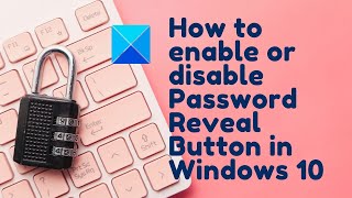 Enable or Disable Password Reveal Button in Windows 11
