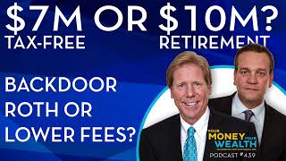 $7M Tax-Free or $10M Retirement? Backdoor Roth or Lower Fees? -  439