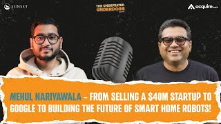 Mehul Nariyawala - From selling a $40M startup to Google to building the future of smart home robots