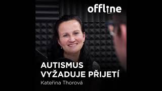 Ep. 61 - Kateřina Thorová - Autismus vyžaduje přijetí (Offline Štěpána Křečka)