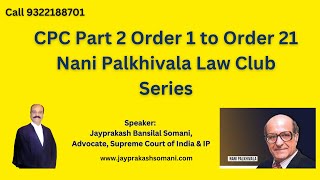 CPC Part 2   Order 1 to Order 21 Nani Palkhivala Law Club Series