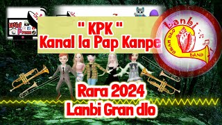 Rara Lanbi Gran dlo 2024 KPK Kanal lan pap kanpe ofisyèl music video 2024