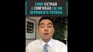 Como extrair a CONFISSÃO em um depoimento pessoal