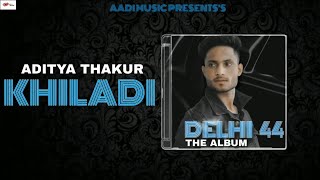 KHILADI :- ADITYA THAKUR ( Official Lyrics Video ) Aadi Music