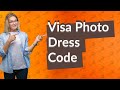 What is the dress code for visa photo?