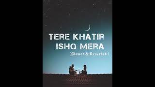 Tere Khatir Ishq Mera_Latest Romantic Hindi Lofi Songs#slowed_and_reverbed #hindilofi Ashwani Machal