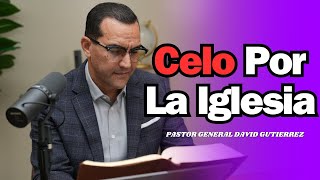 Celo Por La Iglesia - Pastor General David Gutierrez