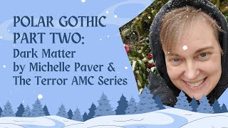 POLAR GOTHIC SERIES PART 2 | Dark Matter by Michelle Paver and The Terror series AMC