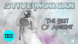 Stive Morgan - The Best Of Ambient (Album 2016)