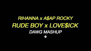 Rihanna vs A$AP Rocky - Rude Boy vs Love$ick (Dawg Mashup)