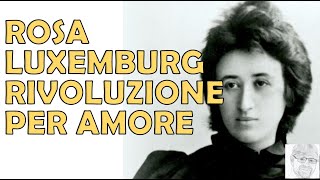 Rosa Luxemburg - Una rivoluzionaria innamorata della vita