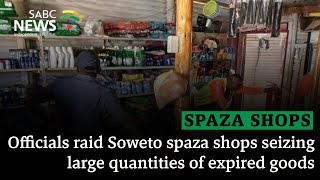 Officials raid Soweto spaza shops seizing large quantities of expired goods