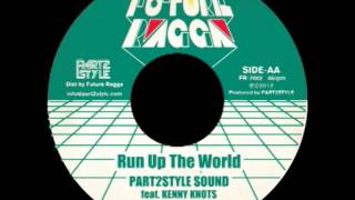 RUN UP THE WORLD - PART2STYLE SOUND ft. KENNY KNOTS