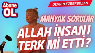 Allah İnsanı Terk Mi Etti ? Büyük Soruya Şok Edici Yanıtlar!