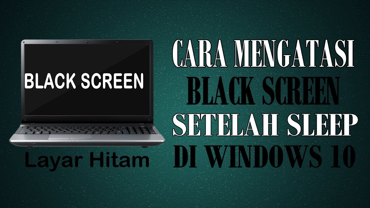 Cara Mengatasi Black Screen Setelah SLEEP Dan HIBERNATE Di Windows 10 ...