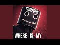 Where Is My Someone