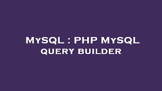 MySQL : PHP MySQL query builder