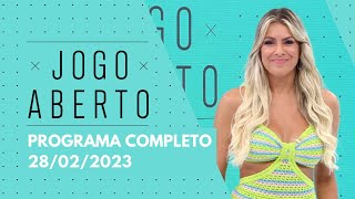 JOGO ABERTO - 28/02/2023 | PROGRAMA COMPLETO